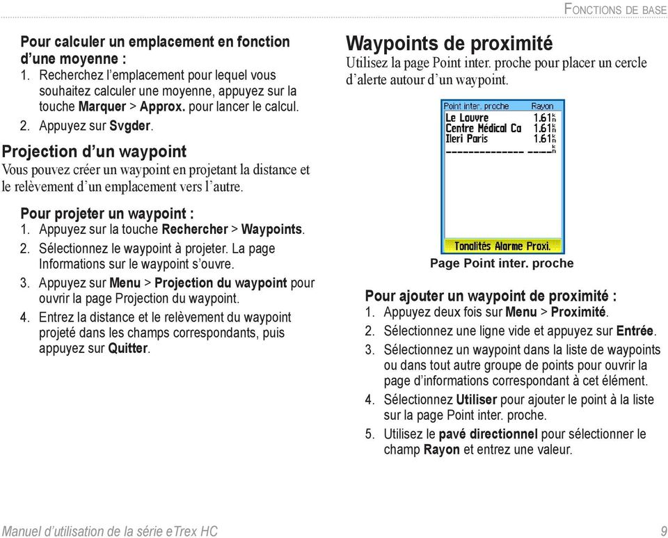 Pour projeter un waypoint : 1. Appuyez sur la touche Rechercher > Waypoints. 2. Sélectionnez le waypoint à projeter. La page Informations sur le waypoint s ouvre. 3.