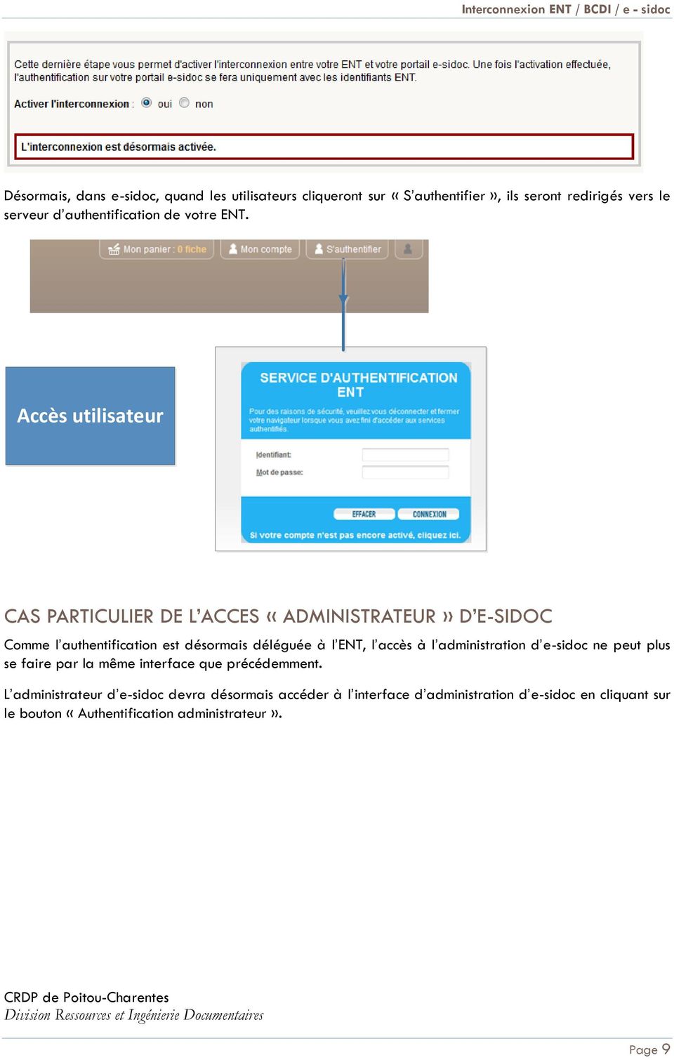 Accès utilisateur CAS PARTICULIER DE L ACCES «ADMINISTRATEUR» D E-SIDOC Comme l authentification est désormais déléguée à l ENT, l