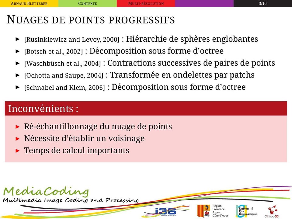 , 2004] : Contractions successives de paires de points [Ochotta and Saupe, 2004] : Transformée en ondelettes par patchs