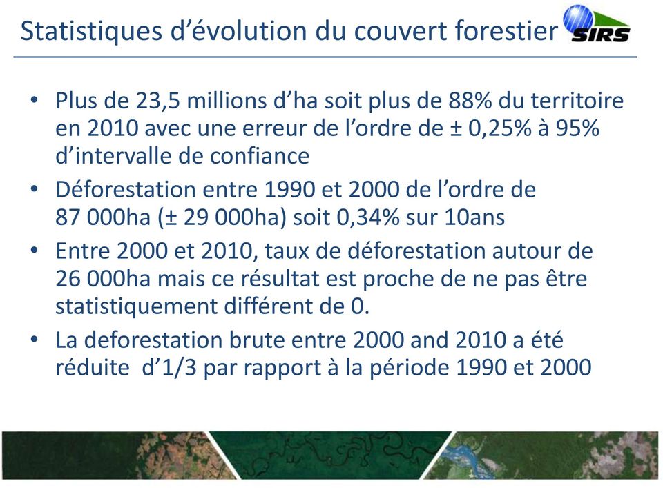 000ha) soit 0,34% sur 10ans Entre 2000 et 2010, taux de déforestation autour de 26 000ha mais ce résultat est proche de ne pas