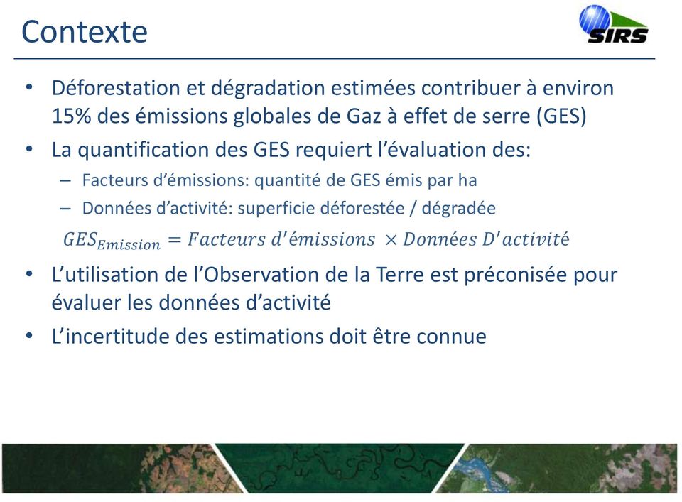 activité: superficie déforestée / dégradée GES Emission = Facteurs d émissions Données D activité L utilisation de l