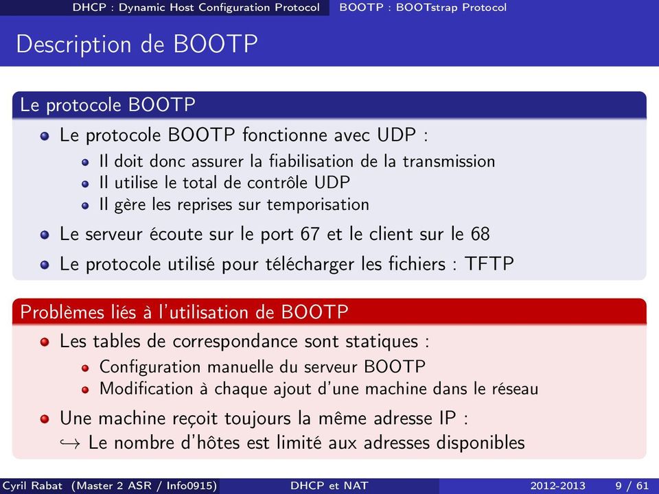 pour télécharger les fichiers : TFTP Problèmes liés à l utilisation de BOOTP Les tables de correspondance sont statiques : Configuration manuelle du serveur BOOTP Modification à chaque
