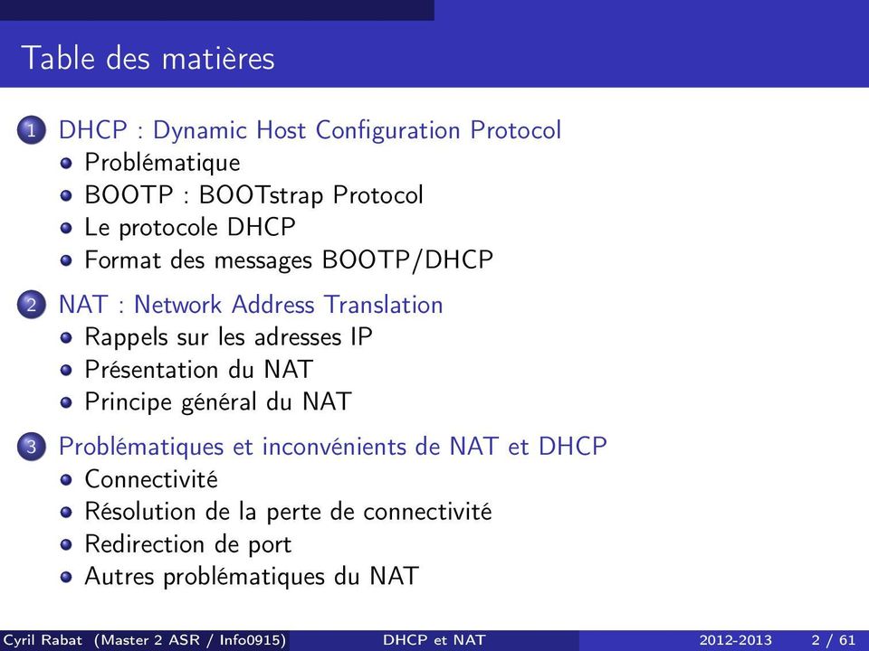 NAT Principe général du NAT 3 Problématiques et inconvénients de NAT et DHCP Connectivité Résolution de la perte de