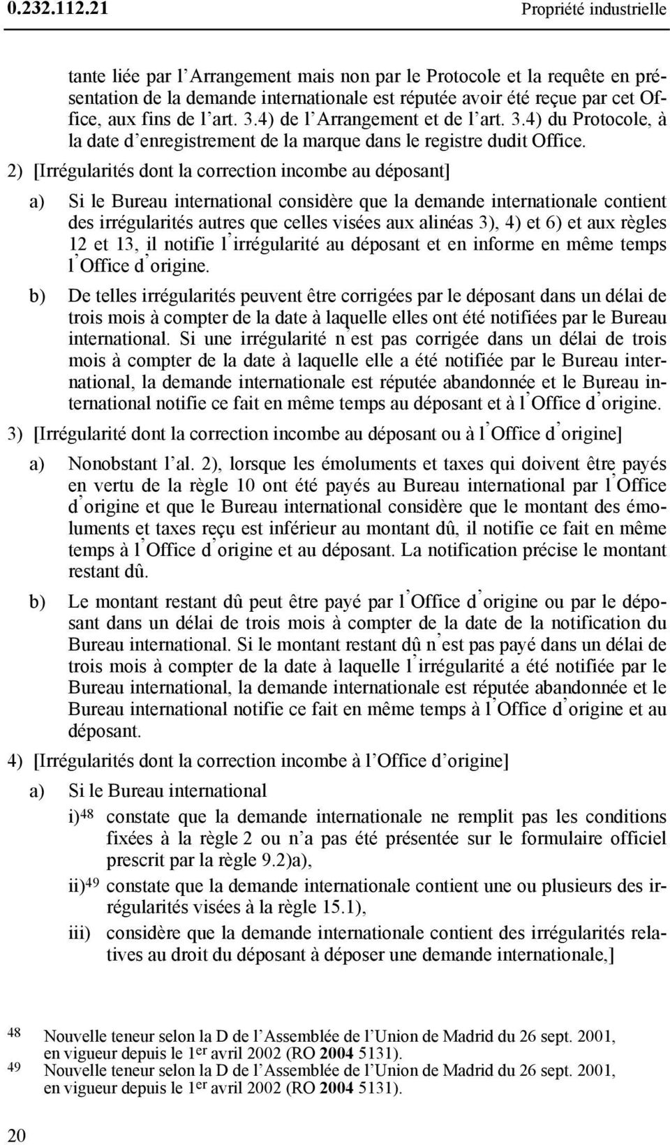 art. 3.4) de l Arrangement et de l art. 3.4) du Protocole, à la date d enregistrement de la marque dans le registre dudit Office.