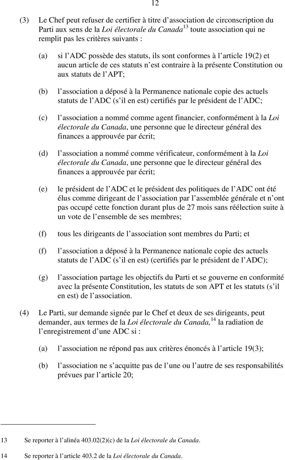 déposé à la Permanence nationale copie des actuels statuts de l ADC (s il en est) certifiés par le président de l ADC; l association a nommé comme agent financier, conformément à la Loi électorale du