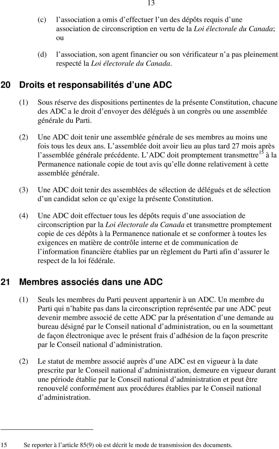 20 Droits et responsabilités d une ADC (1) Sous réserve des dispositions pertinentes de la présente Constitution, chacune des ADC a le droit d envoyer des délégués à un congrès ou une assemblée