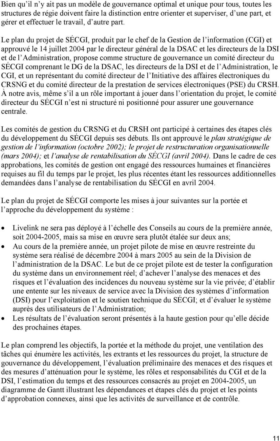 Le plan du projet de SÉCGI, produit par le chef de la Gestion de l information (CGI) et approuvé le 14 juillet 2004 par le directeur général de la DSAC et les directeurs de la DSI et de l
