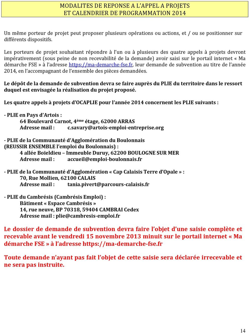 «Ma démarche FSE» à l adresse https://ma-demarche-fse.fr, leur demande de subvention au titre de l année 2014, en l accompagnant de l ensemble des pièces demandées.