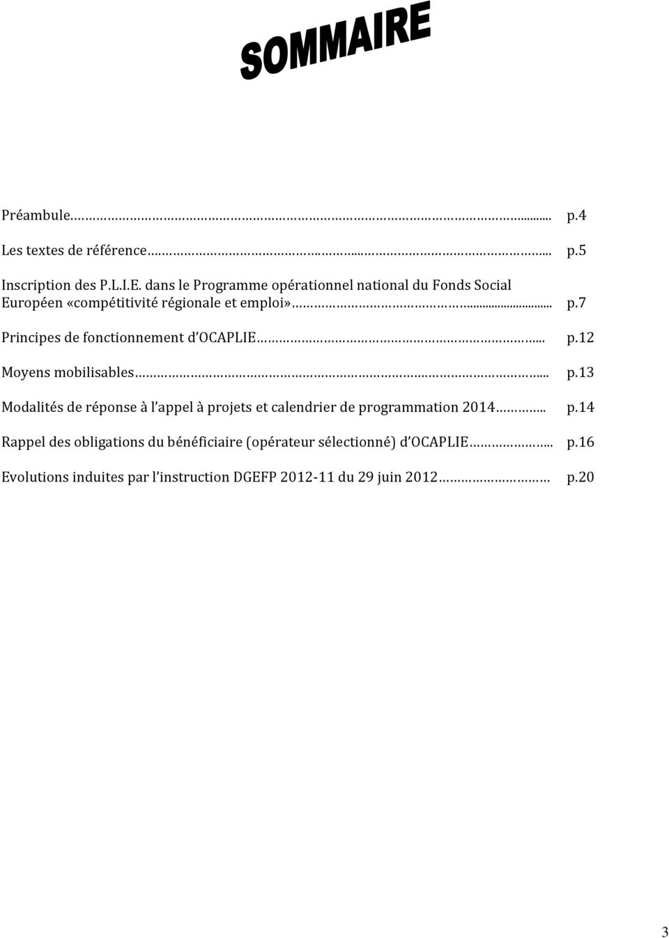 7 Principes de fonctionnement d OCAPLIE... p.12 Moyens mobilisables.... p.13 Modalités de réponse à l appel à projets et calendrier de programmation 2014.