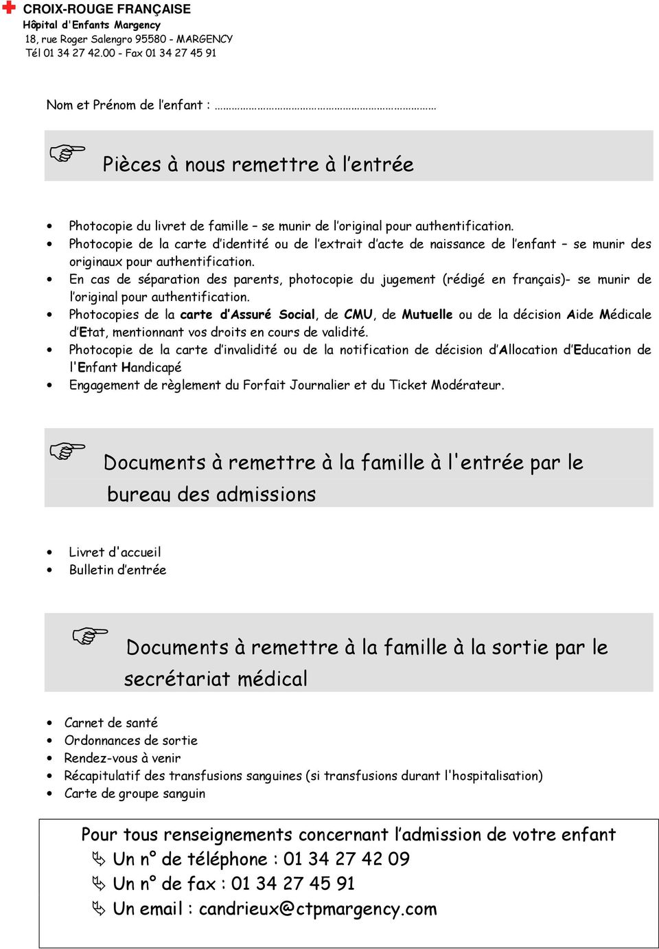 En cas de séparation des parents, photocopie du jugement (rédigé en français)- se munir de l original pour authentification.