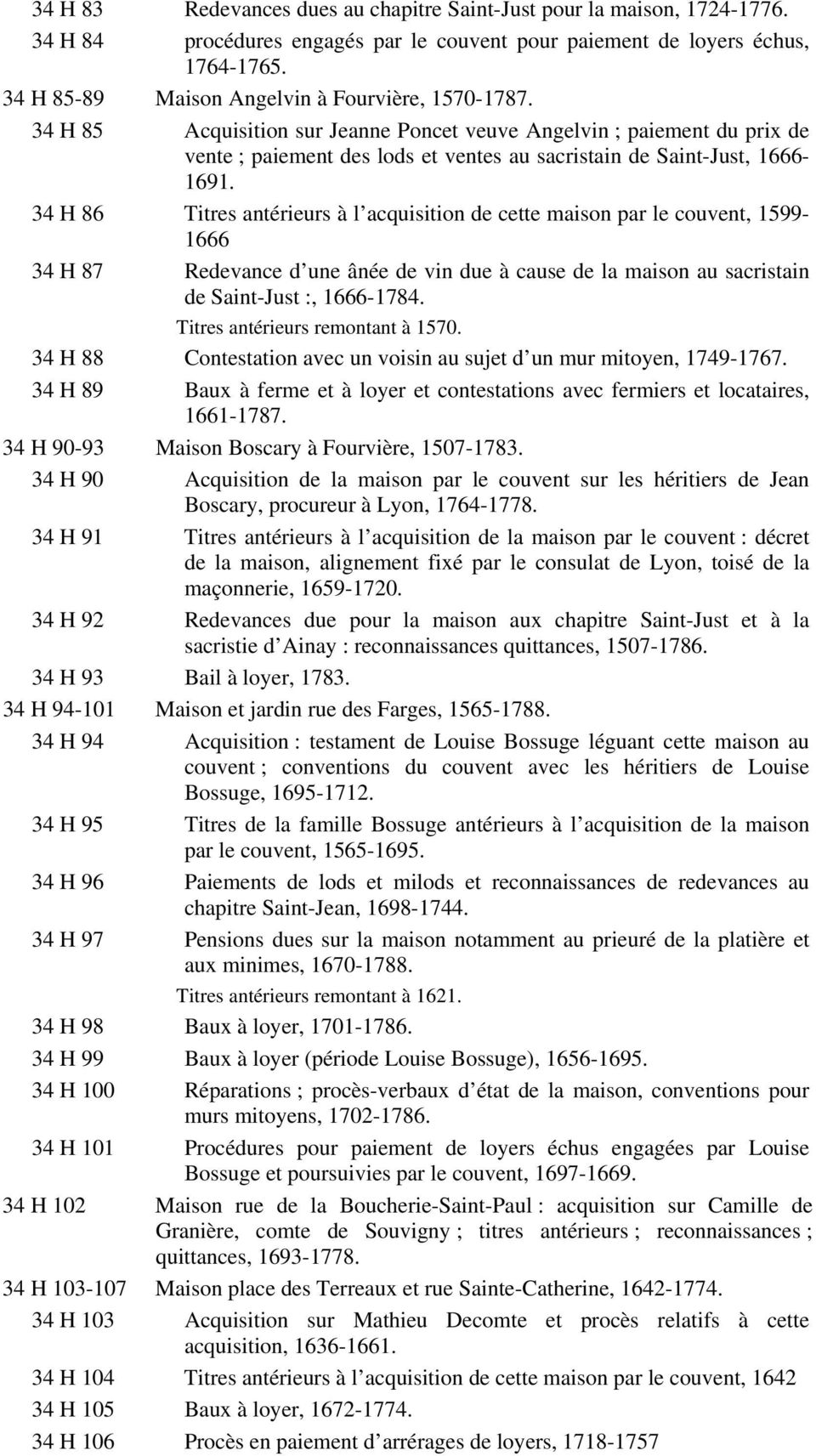 34 H 85 Acquisition sur Jeanne Poncet veuve Angelvin ; paiement du prix de vente ; paiement des lods et ventes au sacristain de Saint-Just, 1666-1691.