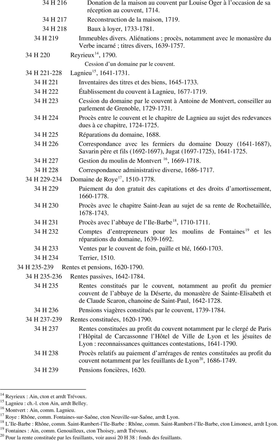 34 H 221-228 Lagnieu 15, 1641-1731. 34 H 221 Inventaires des titres et des biens, 1645-1733. 34 H 222 Établissement du couvent à Lagnieu, 1677-1719.