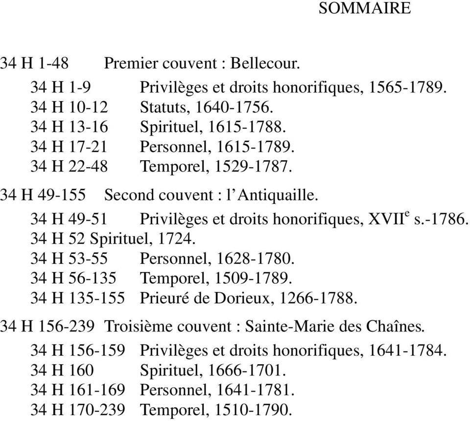 34 H 52 Spirituel, 1724. 34 H 53-55 Personnel, 1628-1780. 34 H 56-135 Temporel, 1509-1789. 34 H 135-155 Prieuré de Dorieux, 1266-1788.