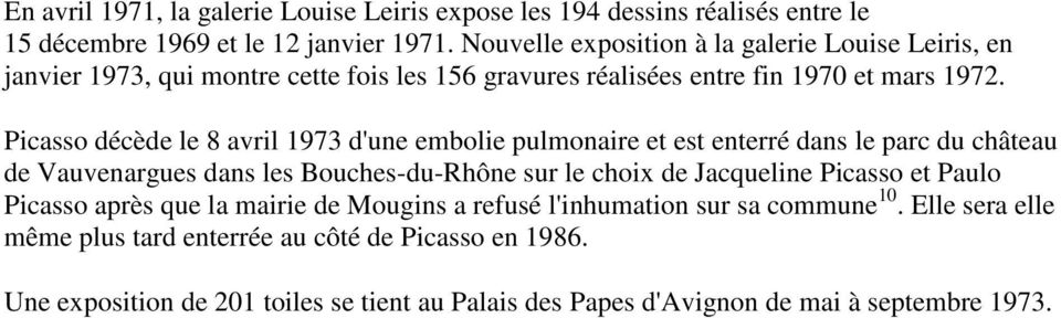 Picasso décède le 8 avril 1973 d'une embolie pulmonaire et est enterré dans le parc du château de Vauvenargues dans les Bouches-du-Rhône sur le choix de Jacqueline