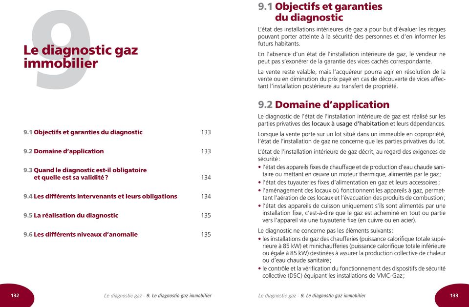 1 Objectifs et garanties du diagnostic L état des installations intérieures de gaz a pour but d évaluer les risques pouvant porter atteinte à la sécurité des personnes et d en informer les futurs