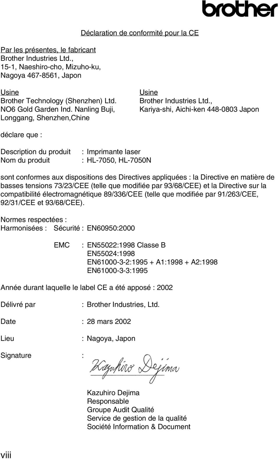 , Kariya-shi, Aichi-ken 448-0803 Japon déclare que : Description du produit Nom du produit : Imprimante laser : HL-7050, HL-7050N sont conformes aux dispositions des Directives appliquées : la