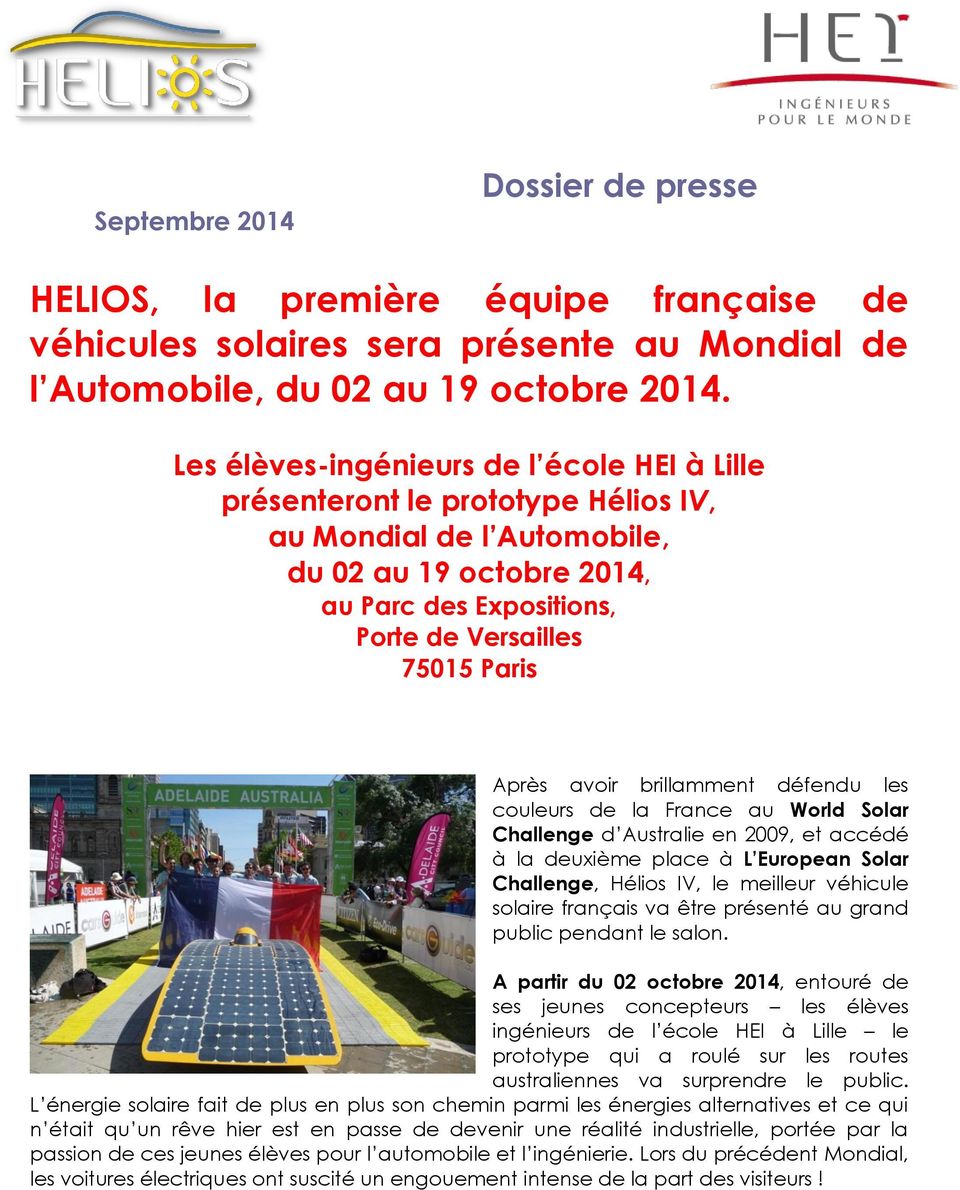 avoir brillamment défendu les couleurs de la France au World Solar Challenge d Australie en 2009, et accédé à la deuxième place à L European Solar Challenge, Hélios IV, le meilleur véhicule solaire