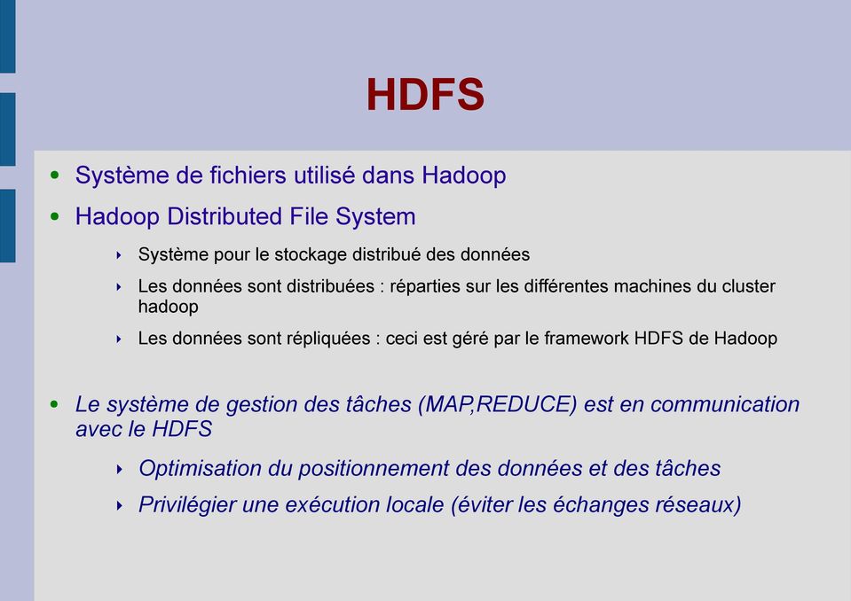 répliquées : ceci est géré par le framework HDFS de Hadoop Le système de gestion des tâches (MAP,REDUCE) est en