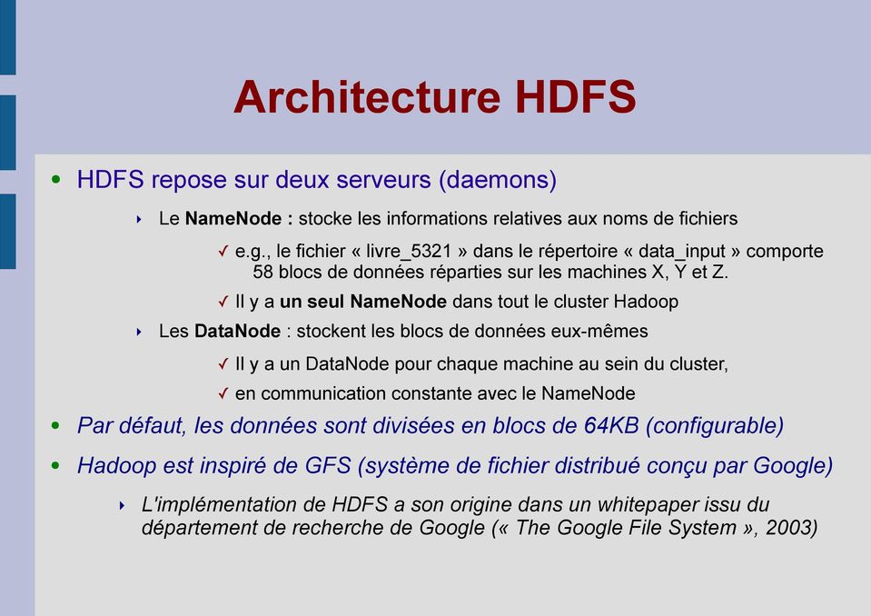 Il y a un seul NameNode dans tout le cluster Hadoop Les DataNode : stockent les blocs de données eux-mêmes Il y a un DataNode pour chaque machine au sein du cluster, en communication