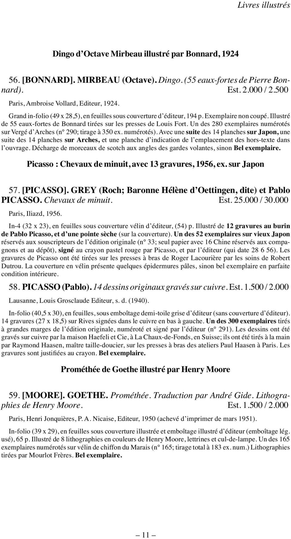 Illustré de 55 eaux-fortes de Bonnard tirées sur les presses de Louis Fort. Un des 280 exemplaires numérotés sur Vergé d Arches (n 290; tirage à 350 ex. numérotés).