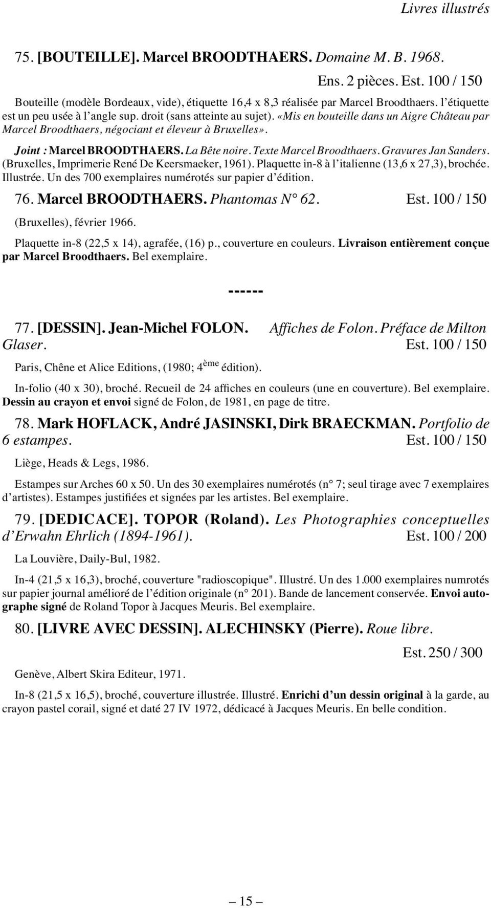 Joint : Marcel BROODTHAERS. La Bête noire. Texte Marcel Broodthaers. Gravures Jan Sanders. (Bruxelles, Imprimerie René De Keersmaeker, 1961). Plaquette in-8 à l italienne (13,6 x 27,3), brochée.