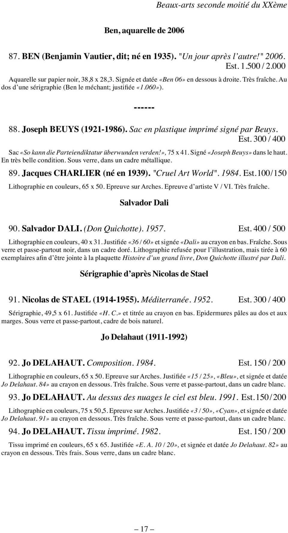 Est. 300 / 400 Sac «So kann die Parteiendiktatur überwunden verden!», 75 x 41. Signé «Joseph Beuys» dans le haut. En très belle condition. Sous verre, dans un cadre métallique. 89.