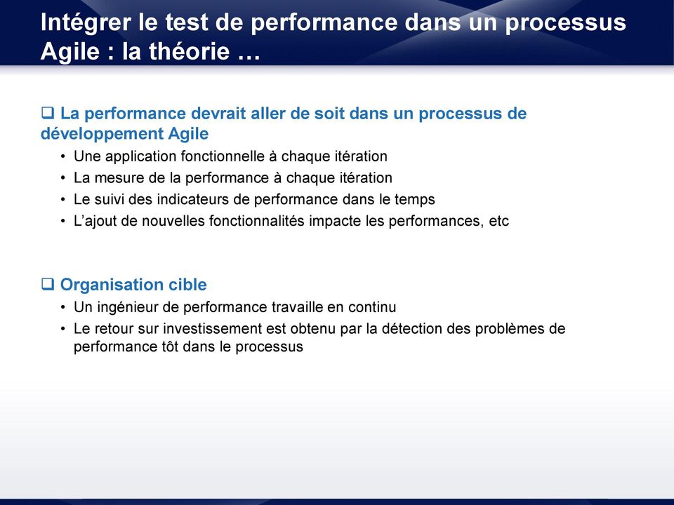 indicateurs de performance dans le temps L ajout de nouvelles fonctionnalités impacte les performances, etc Organisation cible Un