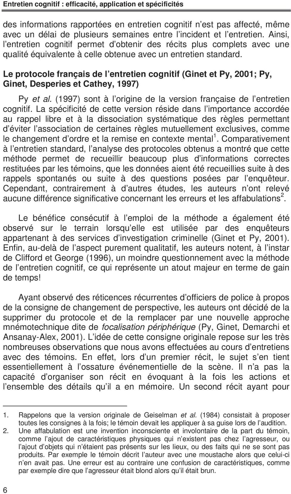 Le protocole français de l entretien cognitif (Ginet et Py, 2001; Py, Ginet, Desperies et Cathey, 1997) Py et al. (1997) sont à l origine de la version française de l entretien cognitif.