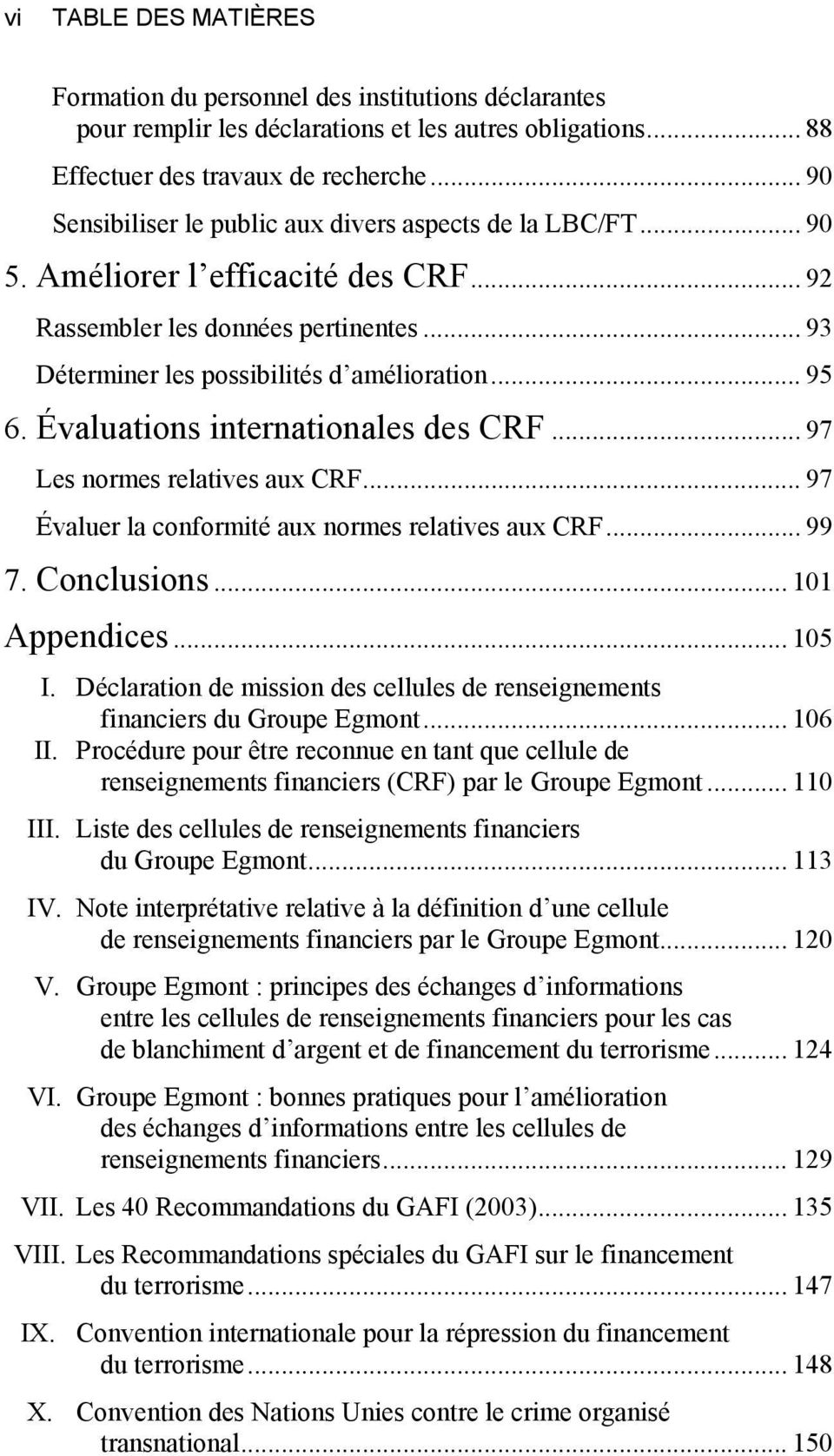 Évaluations internationales des CRF... 97 Les normes relatives aux CRF... 97 Évaluer la conformité aux normes relatives aux CRF... 99 7. Conclusions... 101 Appendices... 105 I.