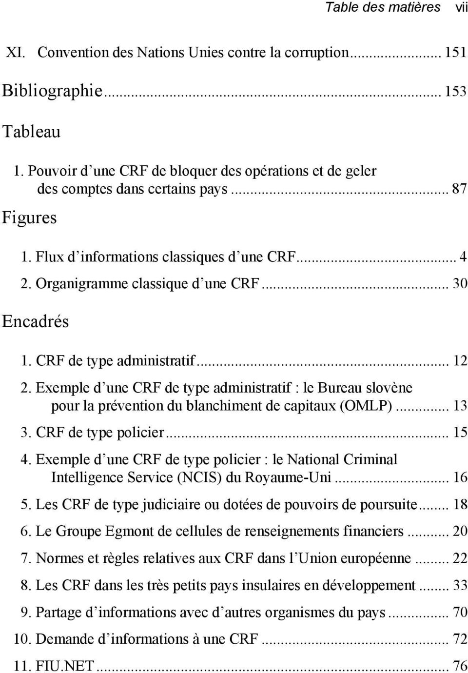 .. 30 Encadrés 1. CRF de type administratif... 12 2. Exemple d une CRF de type administratif : le Bureau slovène pour la prévention du blanchiment de capitaux (OMLP)... 13 3. CRF de type policier.