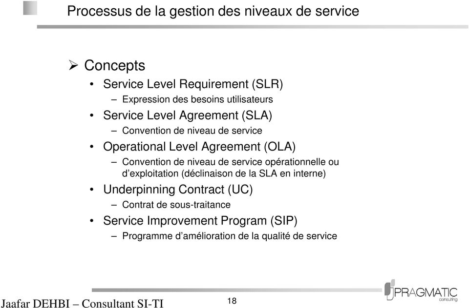 Convention de niveau de service opérationnelle ou d exploitation (déclinaison de la SLA en interne) Underpinning