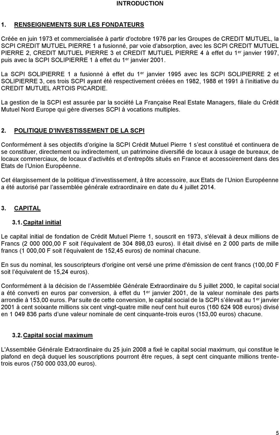 les SCPI CREDIT MUTUEL PIERRE 2, CREDIT MUTUEL PIERRE 3 et CREDIT MUTUEL PIERRE 4 à effet du 1 er janvier 1997, puis avec la SCPI SOLIPIERRE 1 à effet du 1 er janvier 2001.