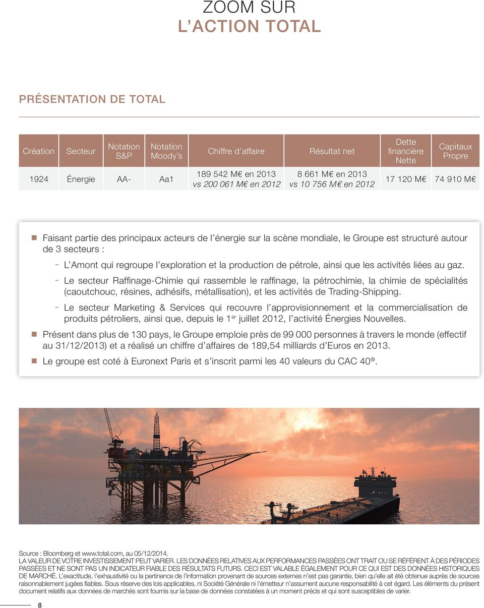 : L Amont qui regroupe l exploration et la production de pétrole, ainsi que les activités liées au gaz.