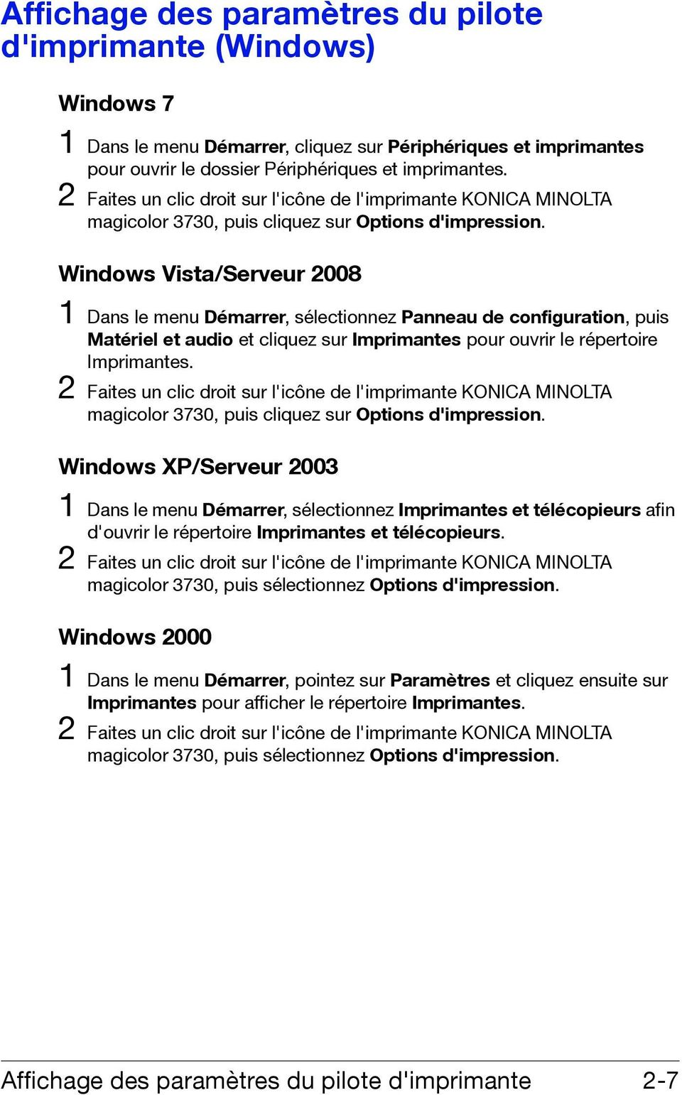 Windows Vista/Serveur 2008 1 Dans le menu Démarrer, sélectionnez Panneau de configuration, puis Matériel et audio et cliquez sur Imprimantes pour ouvrir le répertoire Imprimantes.
