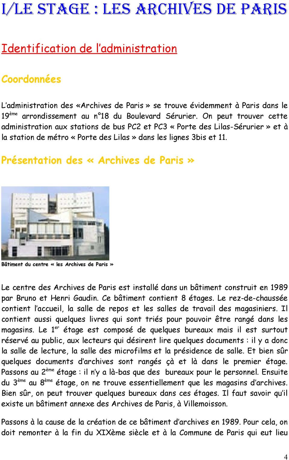 Présentation des «Archives de Paris» Bâtiment du centre «les Archives de Paris» Le centre des Archives de Paris est installé dans un bâtiment construit en 1989 par Bruno et Henri Gaudin.