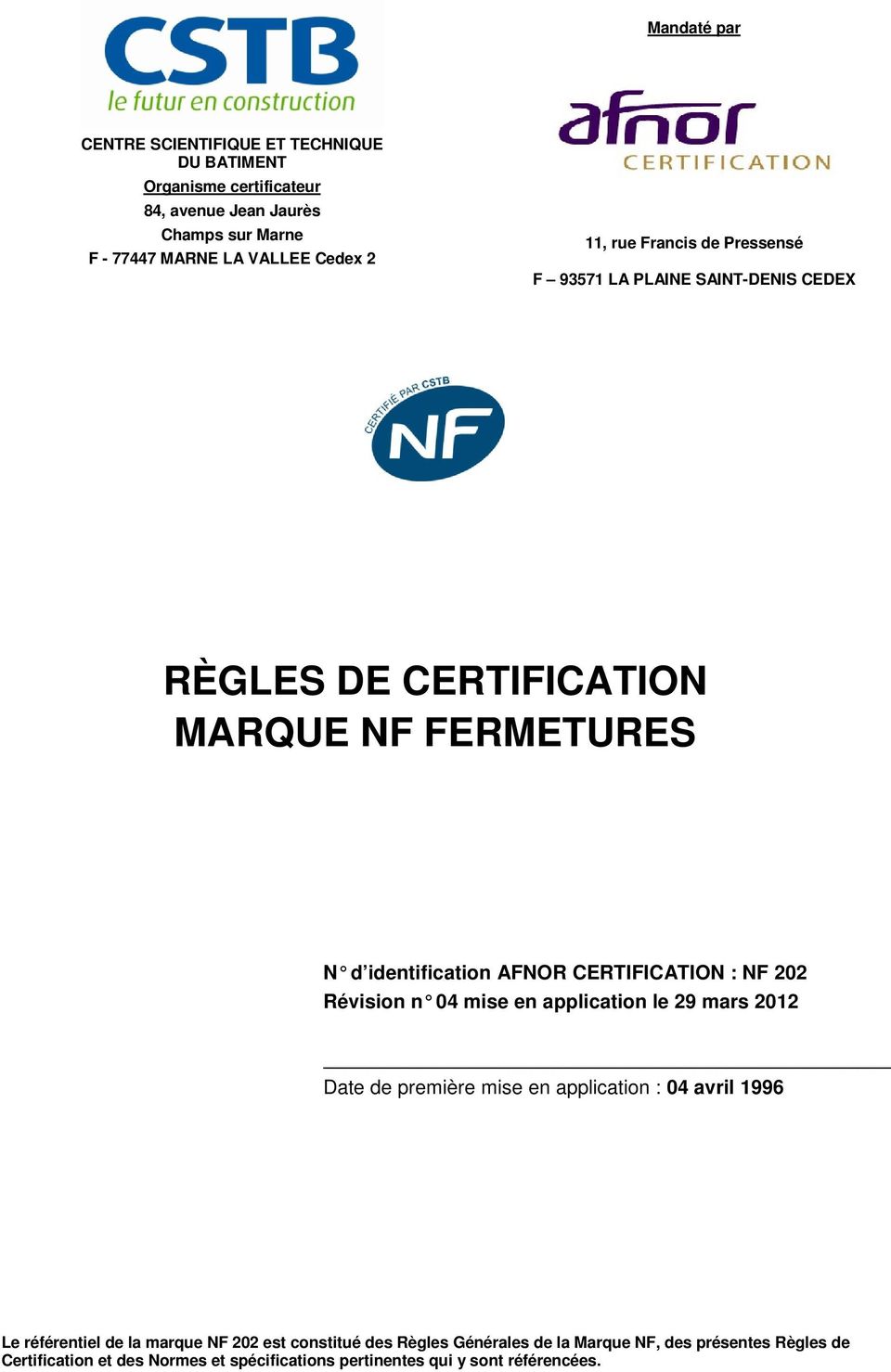 CERTIFICATION : NF 202 Révision n 04 mise en application le 29 mars 2012 Date de première mise en application : 04 avril 1996 Le référentiel de la