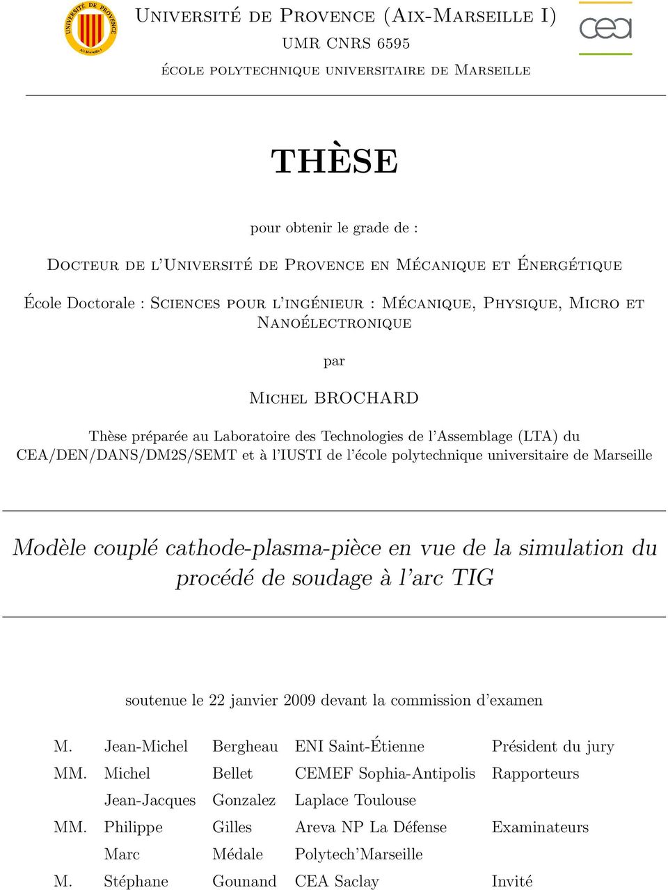 CEA/DEN/DANS/DM2S/SEMT et à l IUSTI de l école polytechnique universitaire de Marseille Modèle couplé cathode-plasma-pièce en vue de la simulation du procédé de soudage à l arc TIG soutenue le 22