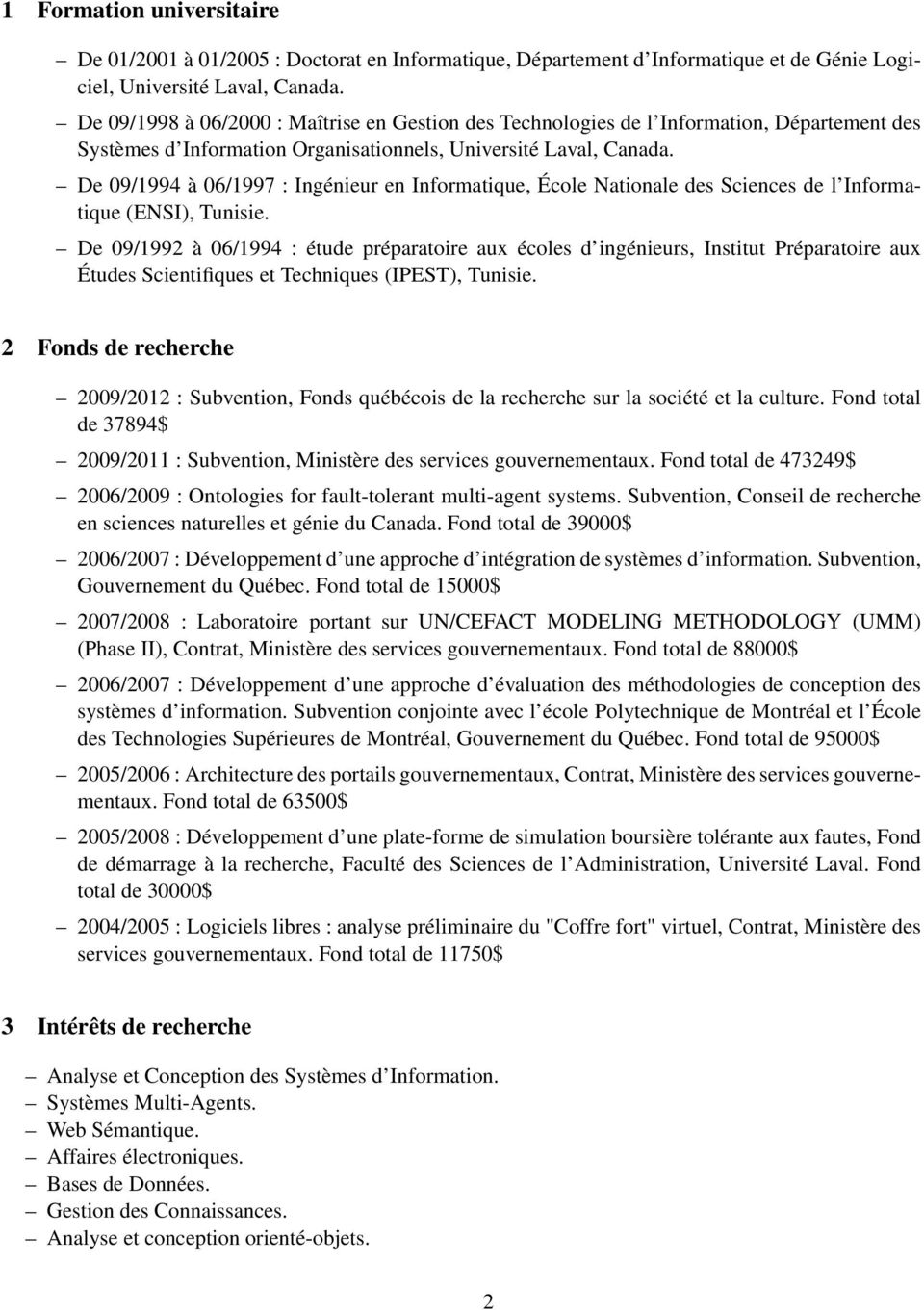 De 09/1994 à 06/1997 : Ingénieur en Informatique, École Nationale des Sciences de l Informatique (ENSI), Tunisie.