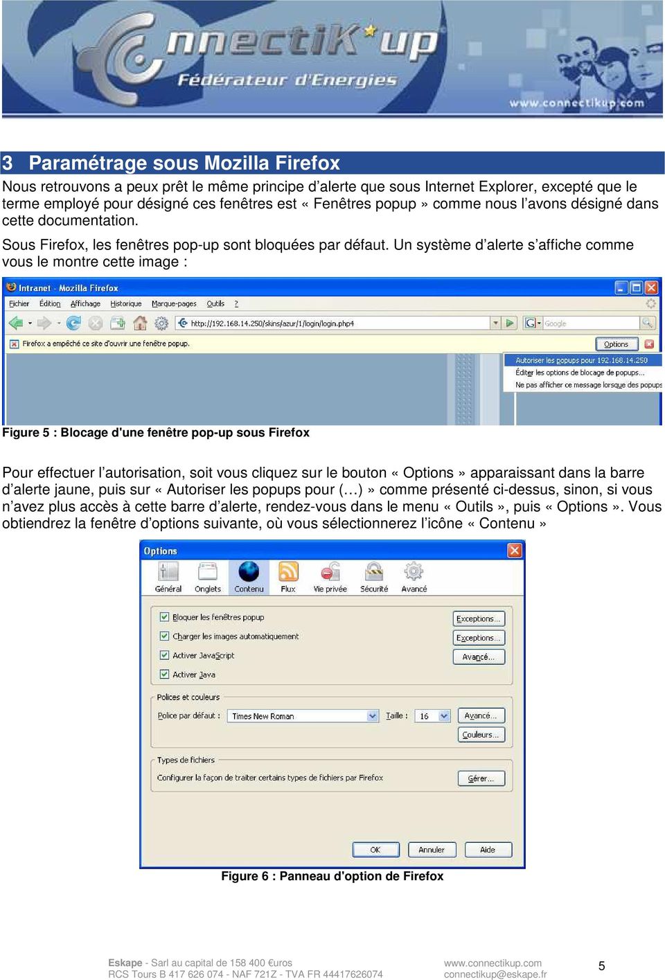 Un système d alerte s affiche comme vous le montre cette image : Figure 5 : Blocage d'une fenêtre pop-up sous Firefox Pour effectuer l autorisation, soit vous cliquez sur le bouton «Options»