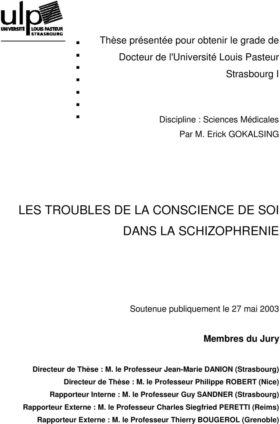 : M. le Professeur Jean-Marie DANION (Strasbourg) Directeur de Thèse : M. le Professeur Philippe ROBERT (Nice) Rapporteur Interne : M.