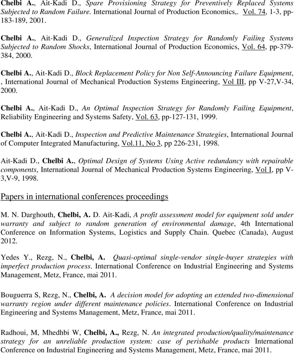 , Ait-Kadi D., Block Replacement Policy for Non Self-Announcing Failure Equipment,, International Journal of Mechanical Production Systems Engineering, Vol III, pp V-27,V-34, 2000. Chelbi A.