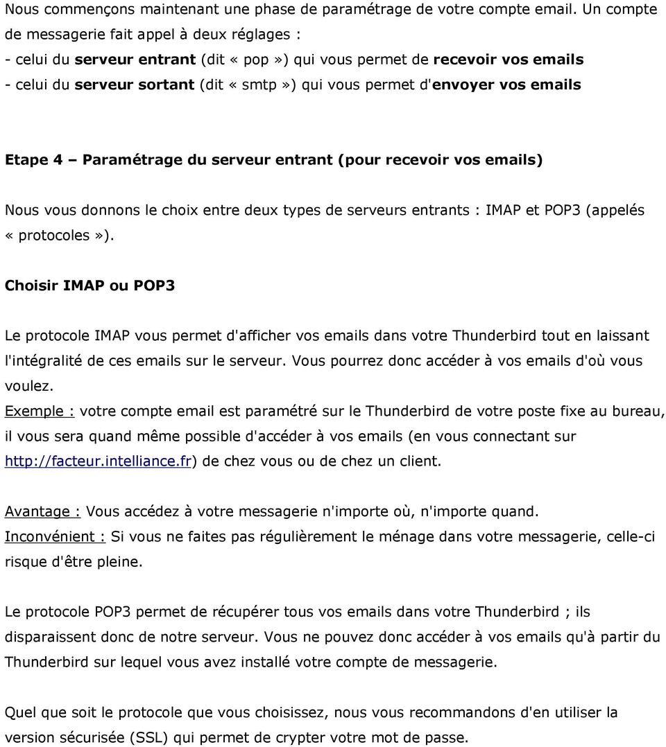 vos emails Etape 4 Paramétrage du serveur entrant (pour recevoir vos emails) Nous vous donnons le choix entre deux types de serveurs entrants : IMAP et POP3 (appelés «protocoles»).