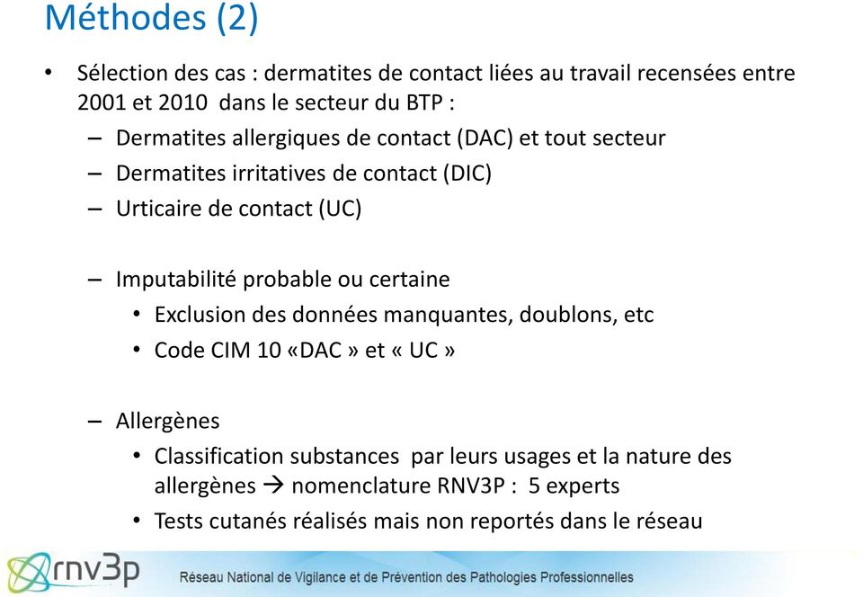 Imputabilité probable ou certaine Exclusion des données manquantes, doublons, etc Code CIM 10 «DAC» et «UC» Allergènes