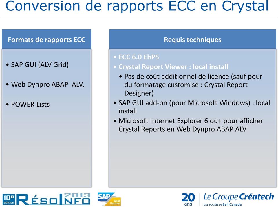 0 EhP5 Crystal Report Viewer : local install Pas de coût additionnel de licence (sauf pour du formatage