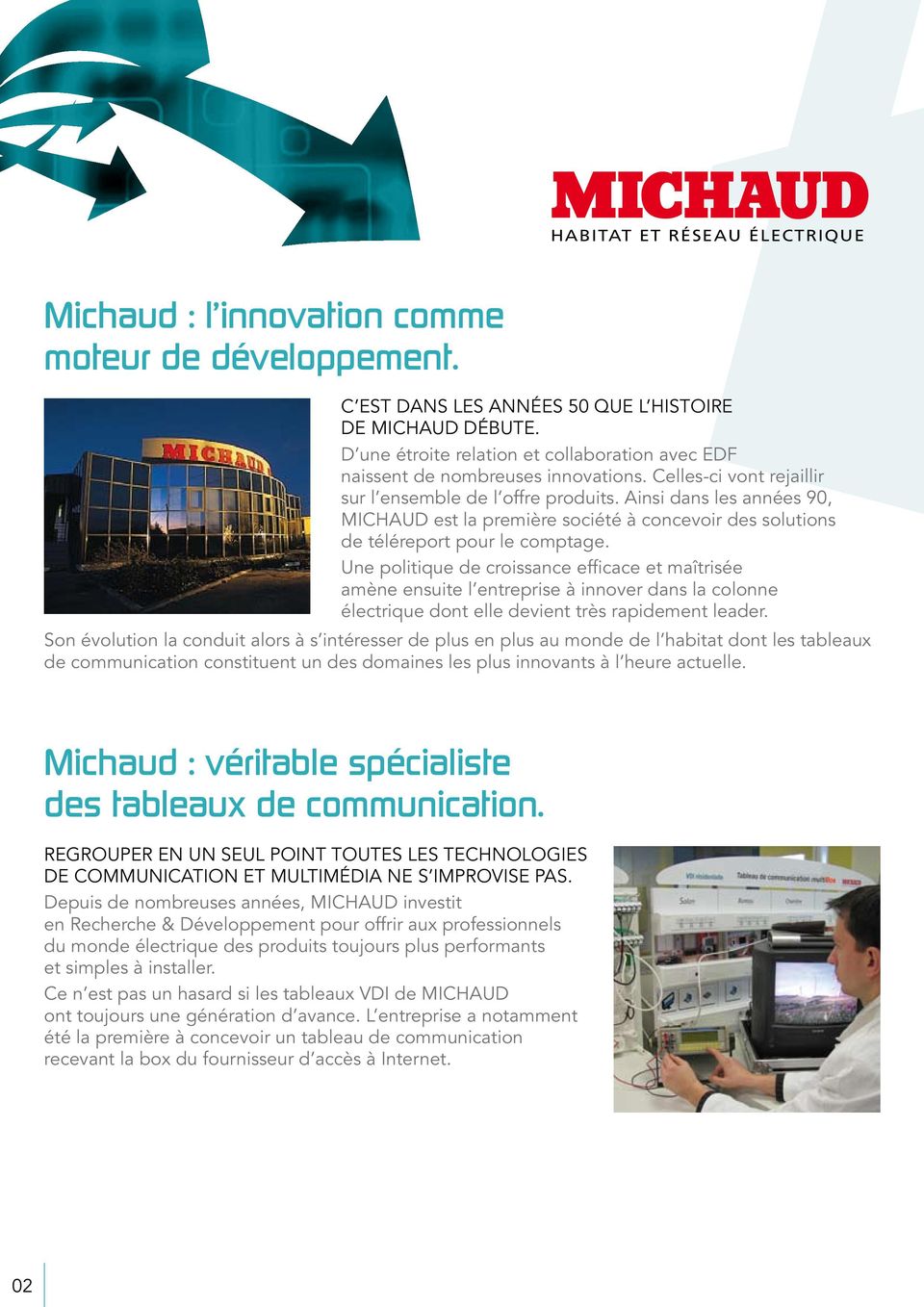 Ainsi dans les années 90, MICHAUD est la première société à concevoir des solutions de téléreport pour le comptage.