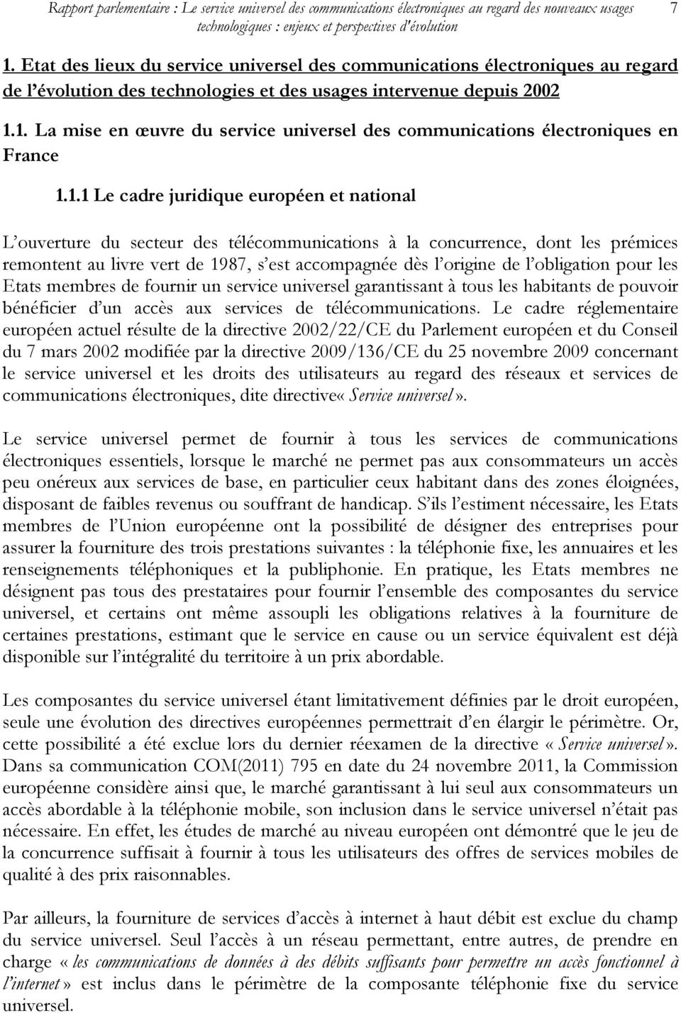 1. La mise en œuvre du service universel des communications électroniques en France 1.1.1 Le cadre juridique européen et national L ouverture du secteur des télécommunications à la concurrence, dont