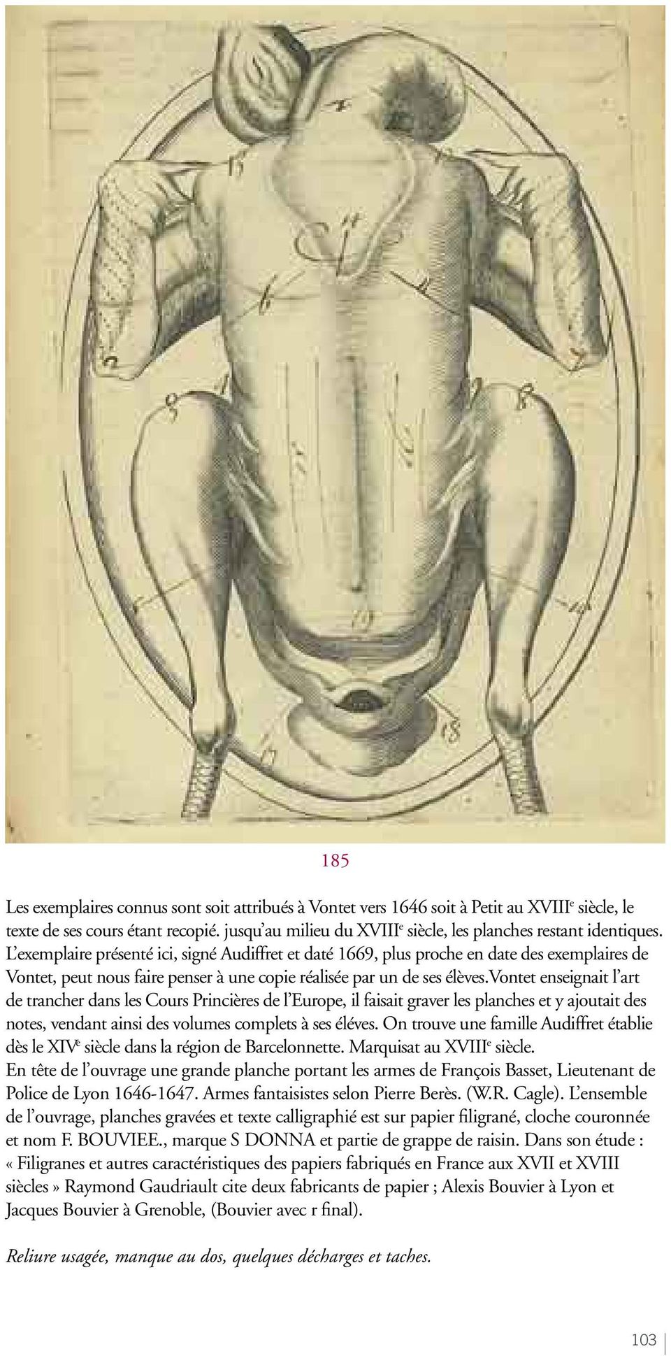 L exemplaire présenté ici, signé Audiffret et daté 1669, plus proche en date des exemplaires de Vontet, peut nous faire penser à une copie réalisée par un de ses élèves.
