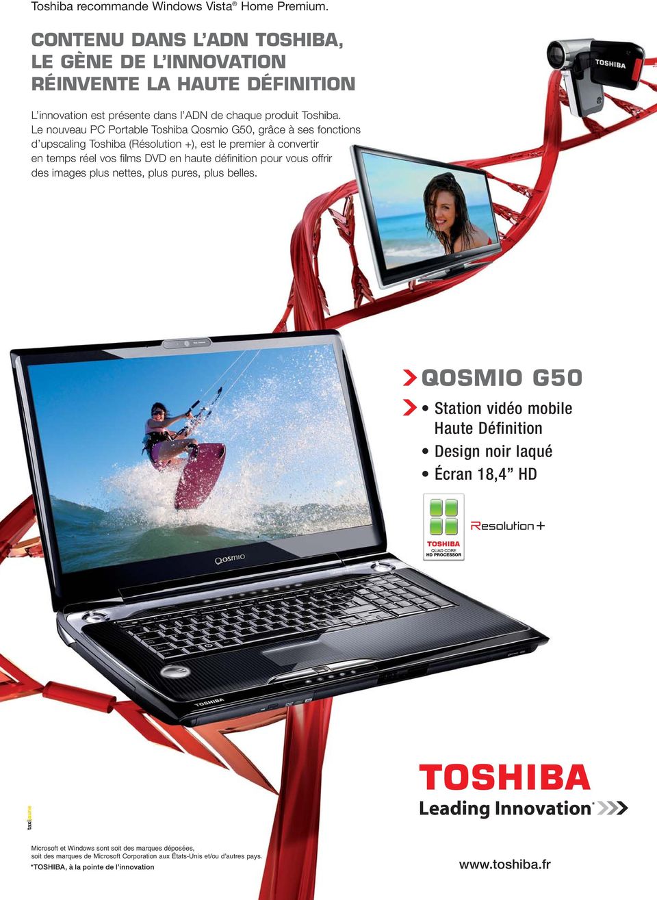 Le nouveau PC Portable Toshiba Qosmio G50, grâce à ses fonctions d upscaling Toshiba (Résolution +), est le premier à convertir en temps réel vos films DVD en haute