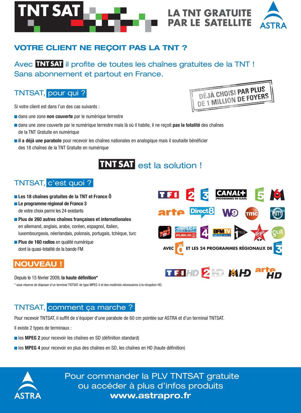 totalité des chaînes de la TNT Gratuite en numérique il a déjà une parabole pour recevoir les chaînes nationales en analogique mais il souhaite bénéficier des 18 chaînes de la TNT Gratuite en