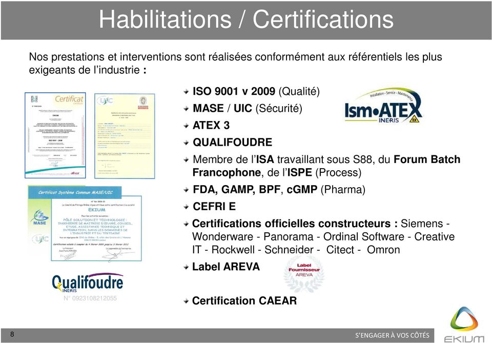Francophone, de l ISPE (Process) FDA, GAMP, BPF, cgmp (Pharma) CEFRI E Certifications officielles constructeurs : Siemens -